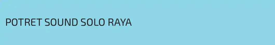 POTRET SOUND SOLO RAYA